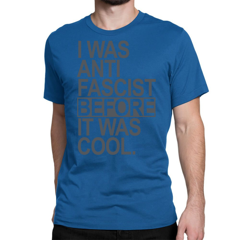 I Was Anti Fascist Before It Was Cool Subtle Gray Classic T-shirt | Artistshot