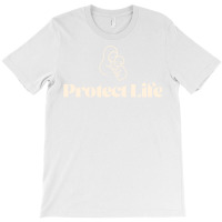 Protect Life T-shirt | Artistshot