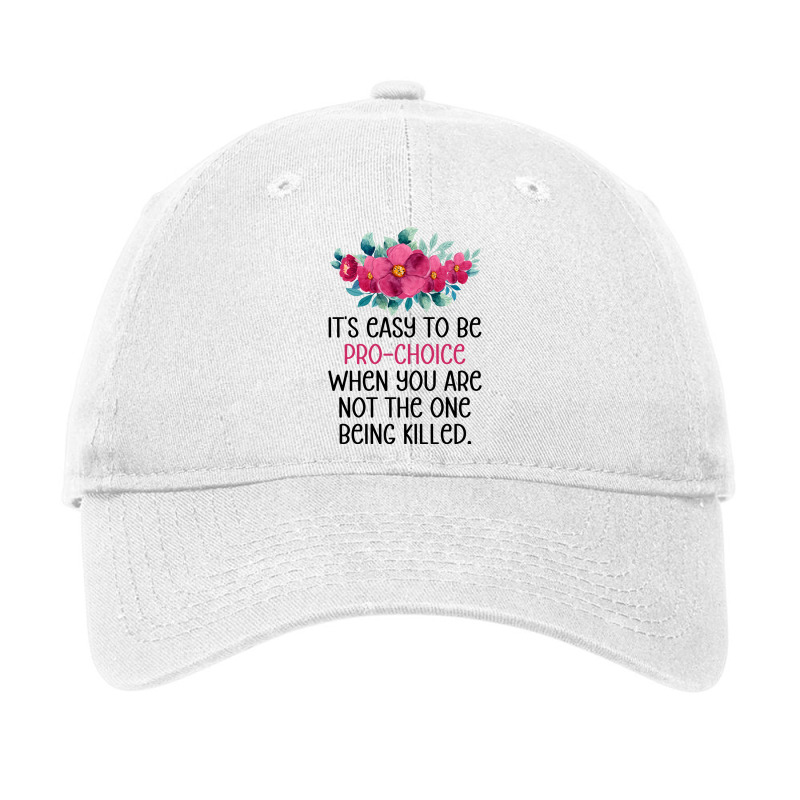 Its Easy To Be Pro Choice When You Are Not The One Adjustable Cap | Artistshot