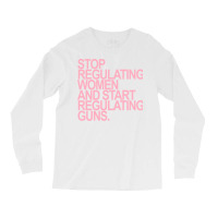 Stop Regulating Women And Start Regulating S Pink Long Sleeve Shirts | Artistshot