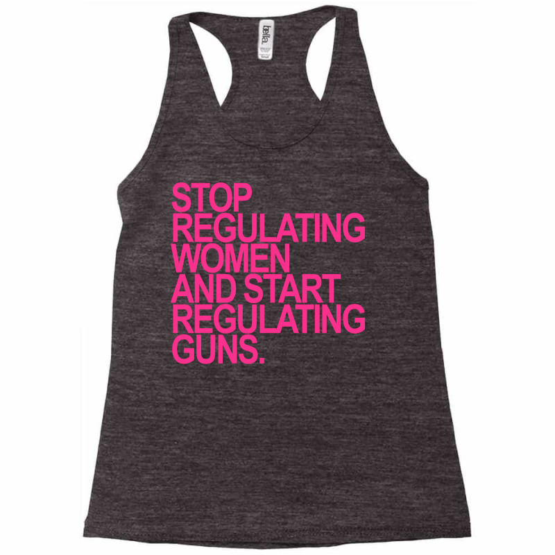 Stop Regulating Women And Start Regulating S Nosta Racerback Tank by nenerheuzerd | Artistshot