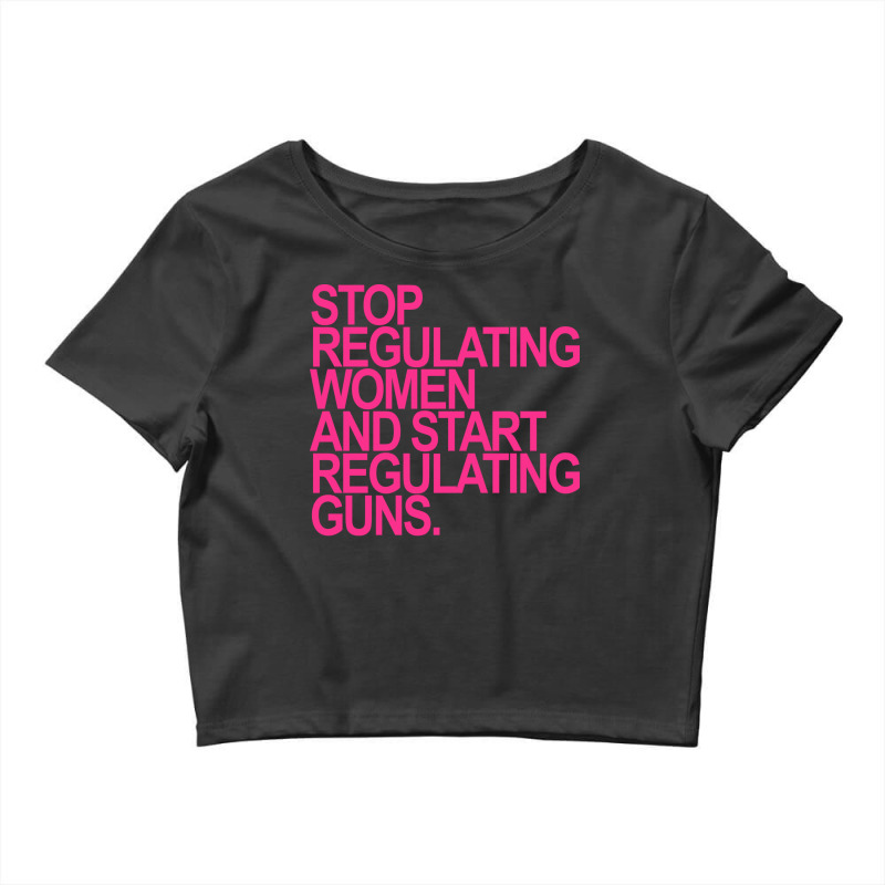 Stop Regulating Women And Start Regulating S Nosta Crop Top by nenerheuzerd | Artistshot