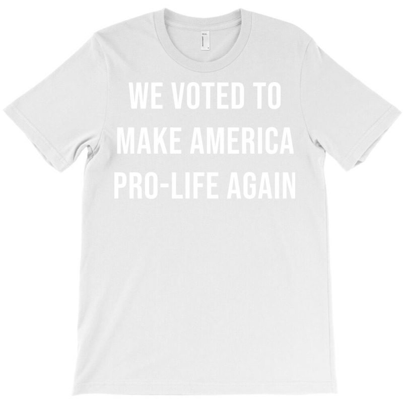 We Voted To Make America Pro Life Again Music Nost T-shirt | Artistshot