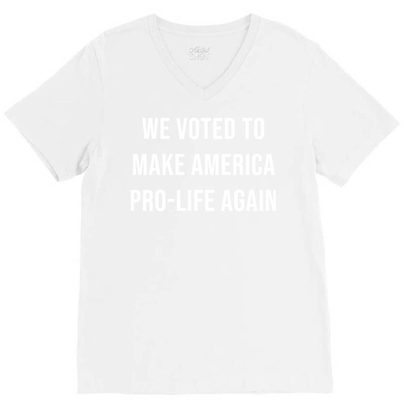 We Voted To Make America Pro Life Again Music Nost V-neck Tee | Artistshot