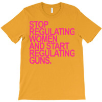 Stop Regulating Women And Start Regulating S Hot P T-shirt | Artistshot