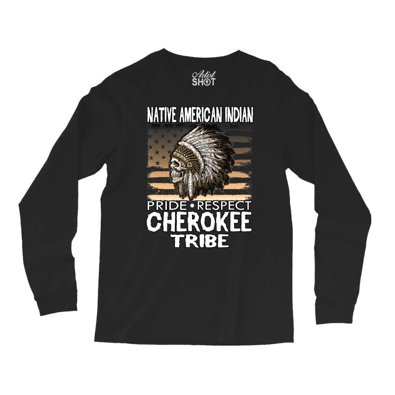 Native American Cherokee Tribe Indian Pride Respec Long Sleeve Shirts | Artistshot