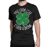 St. Patrick's Day You Look Like I Need A Drink Bee Classic T-shirt | Artistshot