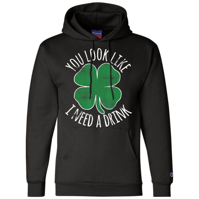 St. Patrick's Day You Look Like I Need A Drink Bee Champion Hoodie | Artistshot