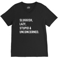 Sluggish, Lazy, Stupid   Unconcerned V-neck Tee | Artistshot