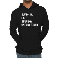 Sluggish, Lazy, Stupid   Unconcerned Lightweight Hoodie | Artistshot