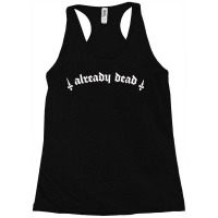 Already Dead  Nihilist Typography Design Racerback Tank | Artistshot