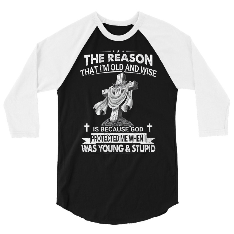 The Reason I'm Old And Wise Is Because God Protect 3/4 Sleeve Shirt | Artistshot