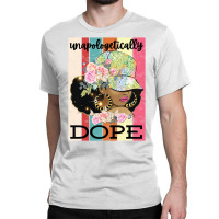 Unapologetically Dope Strong African American Blac Classic T-shirt | Artistshot