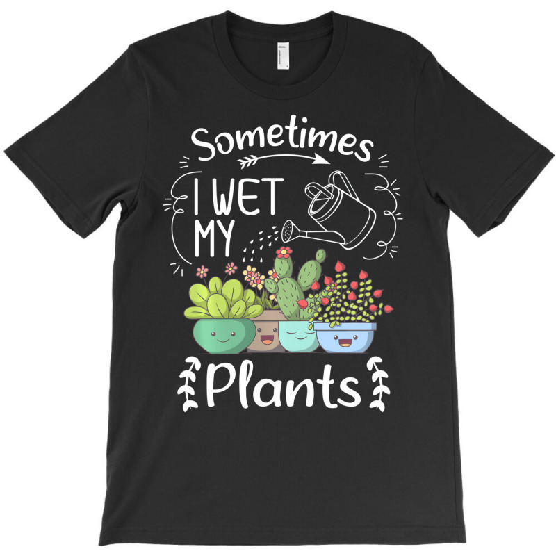 Vintage Sometimes I Wet My Plants Funny Gardening T-shirt | Artistshot