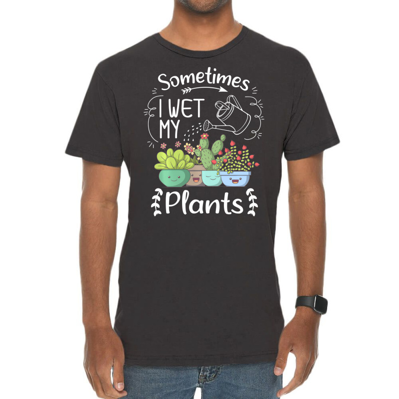 Vintage Sometimes I Wet My Plants Funny Gardening Vintage T-shirt | Artistshot