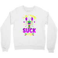 It Aint Going To Suck Itself Mardi Gras Funny Craw Crewneck Sweatshirt | Artistshot