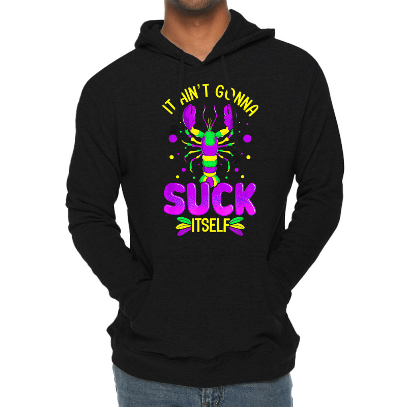 It Aint Going To Suck Itself Mardi Gras Funny Craw Lightweight Hoodie | Artistshot