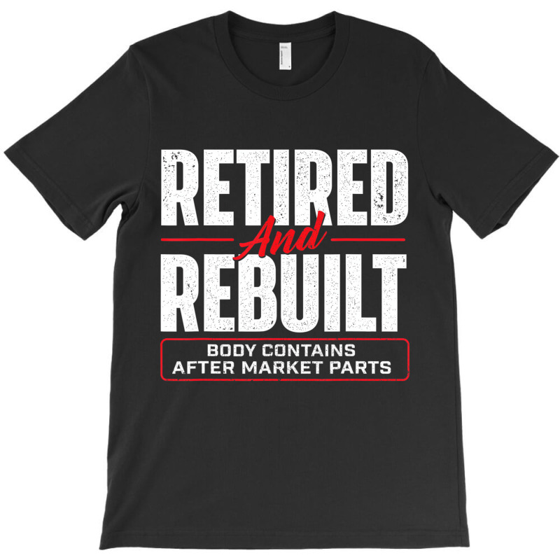 Retired And Rebuilt   Hip Replacement Surgery Reco T-shirt | Artistshot