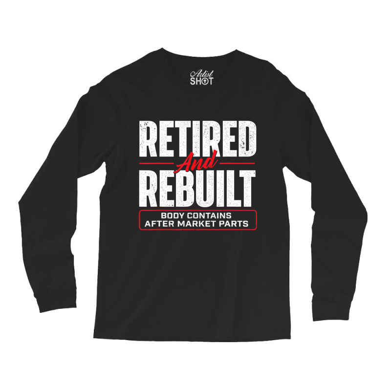 Retired And Rebuilt   Hip Replacement Surgery Reco Long Sleeve Shirts | Artistshot