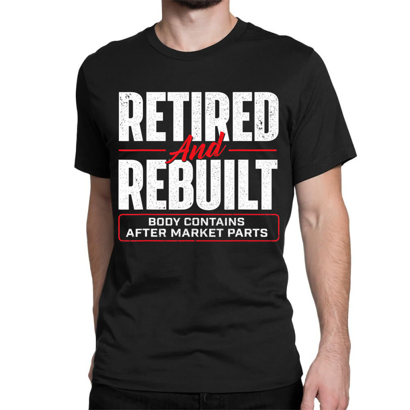 Retired And Rebuilt   Hip Replacement Surgery Reco Classic T-shirt | Artistshot