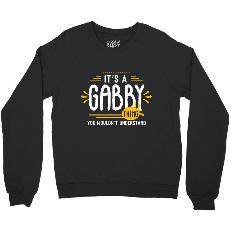 It's A Gabby Thing Funny First Name Personalized T Crewneck Sweatshirt | Artistshot