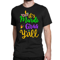 Its Mardi Gras Yall Tshirt Mardi Gras Party Mask C Classic T-shirt | Artistshot