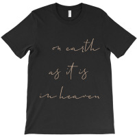 On Earth As It Is In Heaven T-shirt | Artistshot