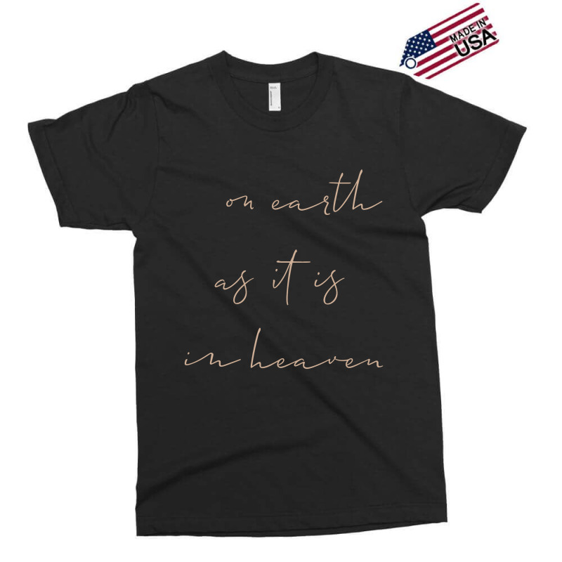 On Earth As It Is In Heaven Exclusive T-shirt | Artistshot