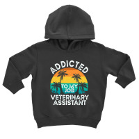 Veterinarian  Addicted To My Job Veterinary Toddler Hoodie | Artistshot