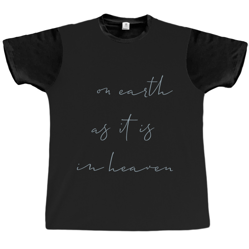 On Earth As It Is In Heaven Graphic T-shirt | Artistshot