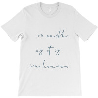 On Earth As It Is In Heaven T-shirt | Artistshot