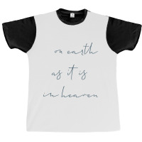 On Earth As It Is In Heaven Graphic T-shirt | Artistshot