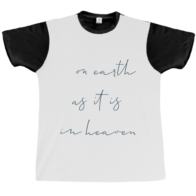 On Earth As It Is In Heaven Graphic T-shirt | Artistshot