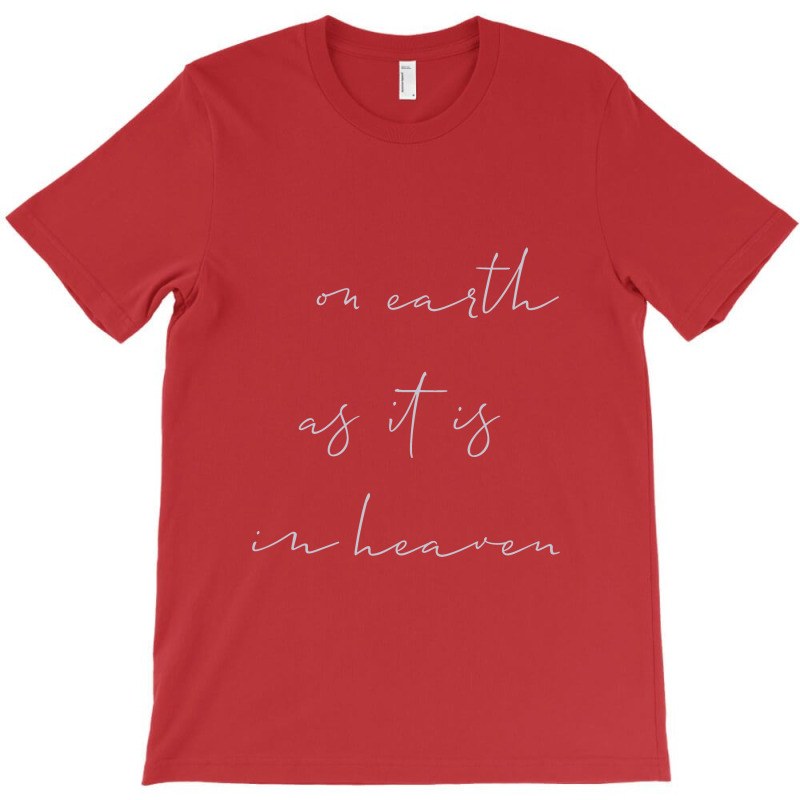 On Earth As It Is In Heaven T-shirt | Artistshot