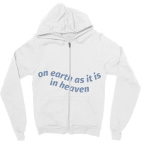 On Earth As It Is In Heaven Zipper Hoodie | Artistshot