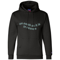 On Earth As It Is In Heaven Champion Hoodie | Artistshot