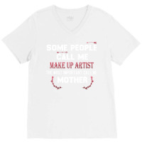 Make Up Artist Mother Gift Gift For Make Up Artist V-neck Tee | Artistshot