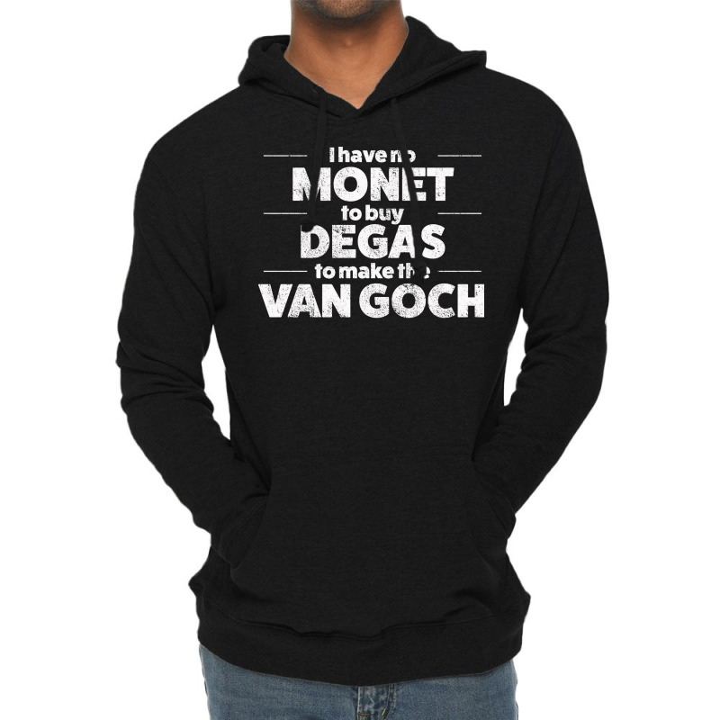 Art I Have No Monet To Buy Degas Humor Lightweight Hoodie by dafffsa6 | Artistshot