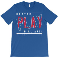 Better Play Billiards T-shirt | Artistshot