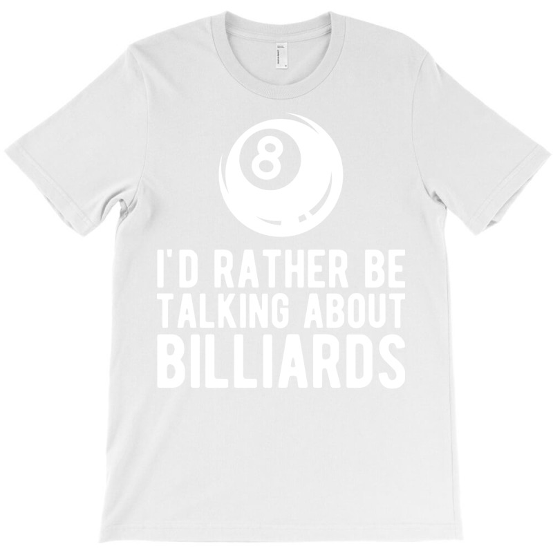 Billiard Id Rather Talking About Billiards T-shirt | Artistshot