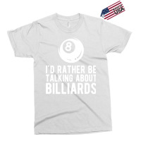 Billiard Id Rather Talking About Billiards Exclusive T-shirt | Artistshot