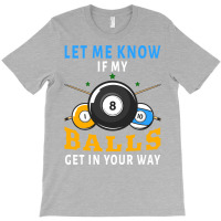 Billiards If My Balls Get In Your Way Funny Billia T-shirt | Artistshot