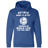 Retired Makeup Artist 2021 I Worked My Whole Life Champion Hoodie | Artistshot