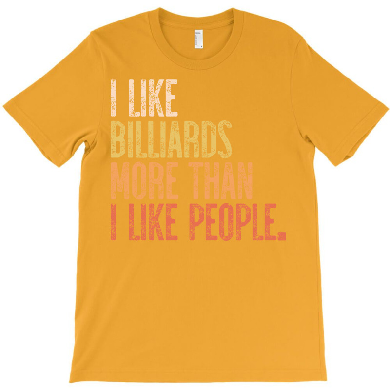 I Like Billiards More Than I Like People T-shirt | Artistshot