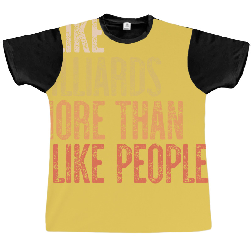 I Like Billiards More Than I Like People Graphic T-shirt | Artistshot