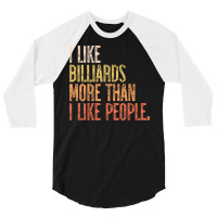 I Like Billiards More Than I Like People 3/4 Sleeve Shirt | Artistshot