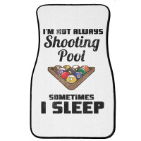 Billiards Im Not Always Shooting Pool Front Car Mat | Artistshot