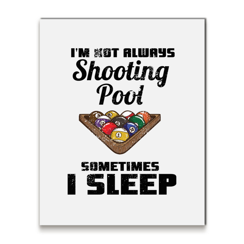 Billiards Im Not Always Shooting Pool Metal Print Vertical | Artistshot