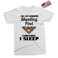 Billiards Im Not Always Shooting Pool Exclusive T-shirt | Artistshot