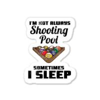 Billiards Im Not Always Shooting Pool Sticker | Artistshot